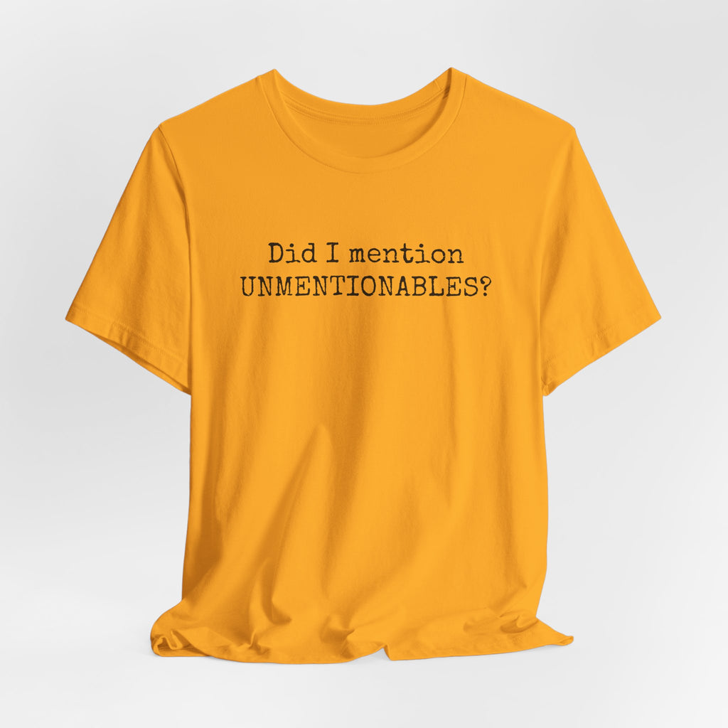 Did I mention UNMENTIONABLES? T-Shirt