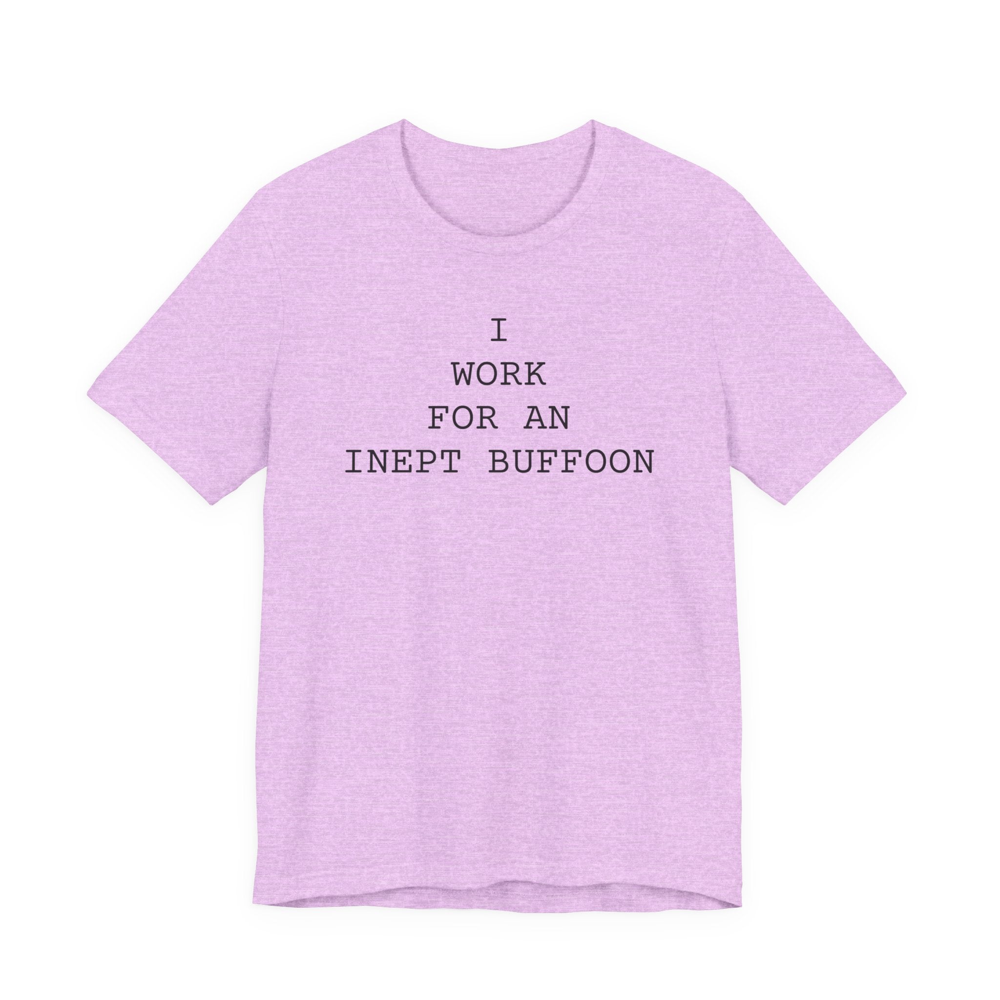 I Work For An Inept Buffoon T-Shirt