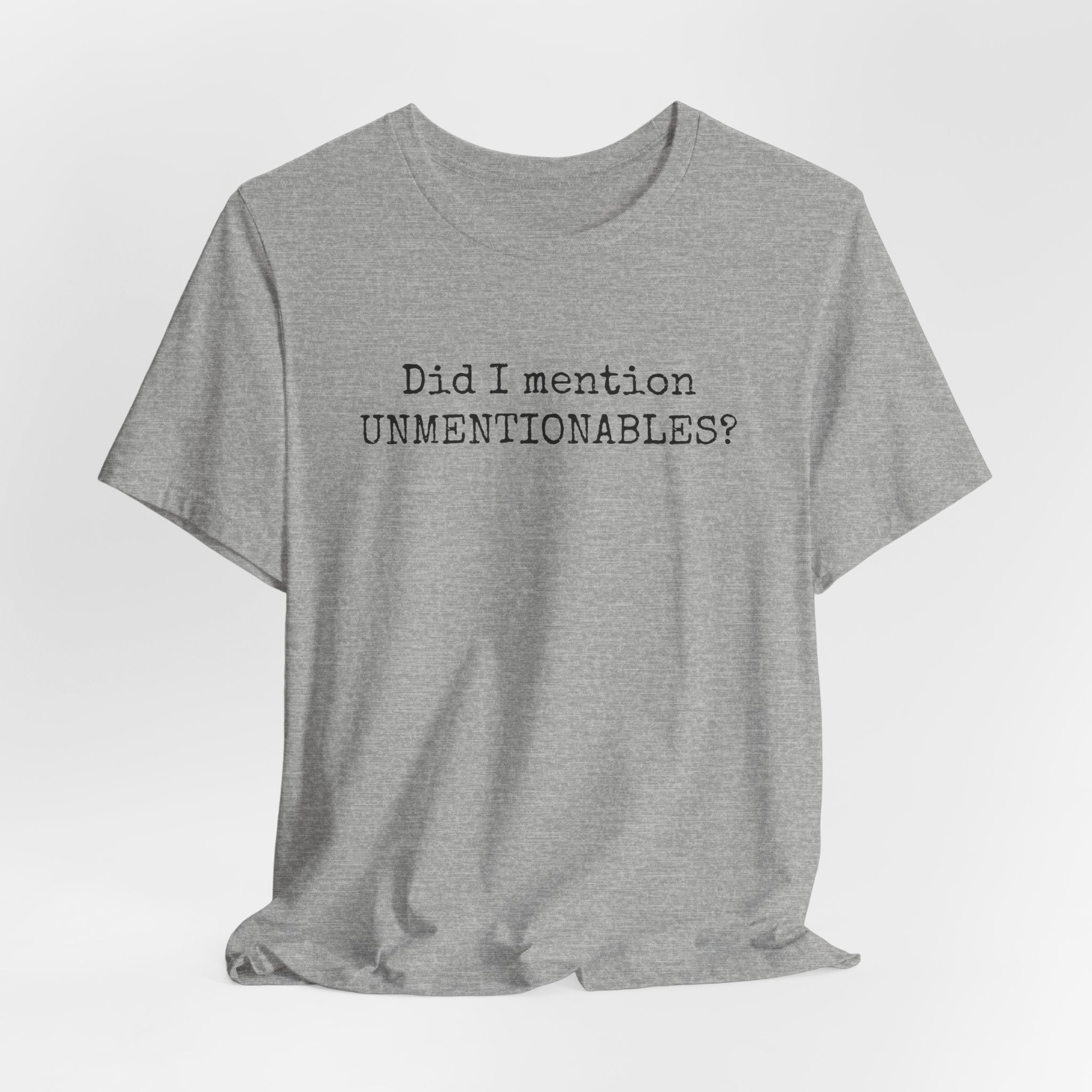 Did I mention UNMENTIONABLES? T-Shirt