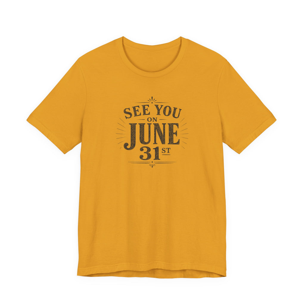 See You on June 31st T-Shirt