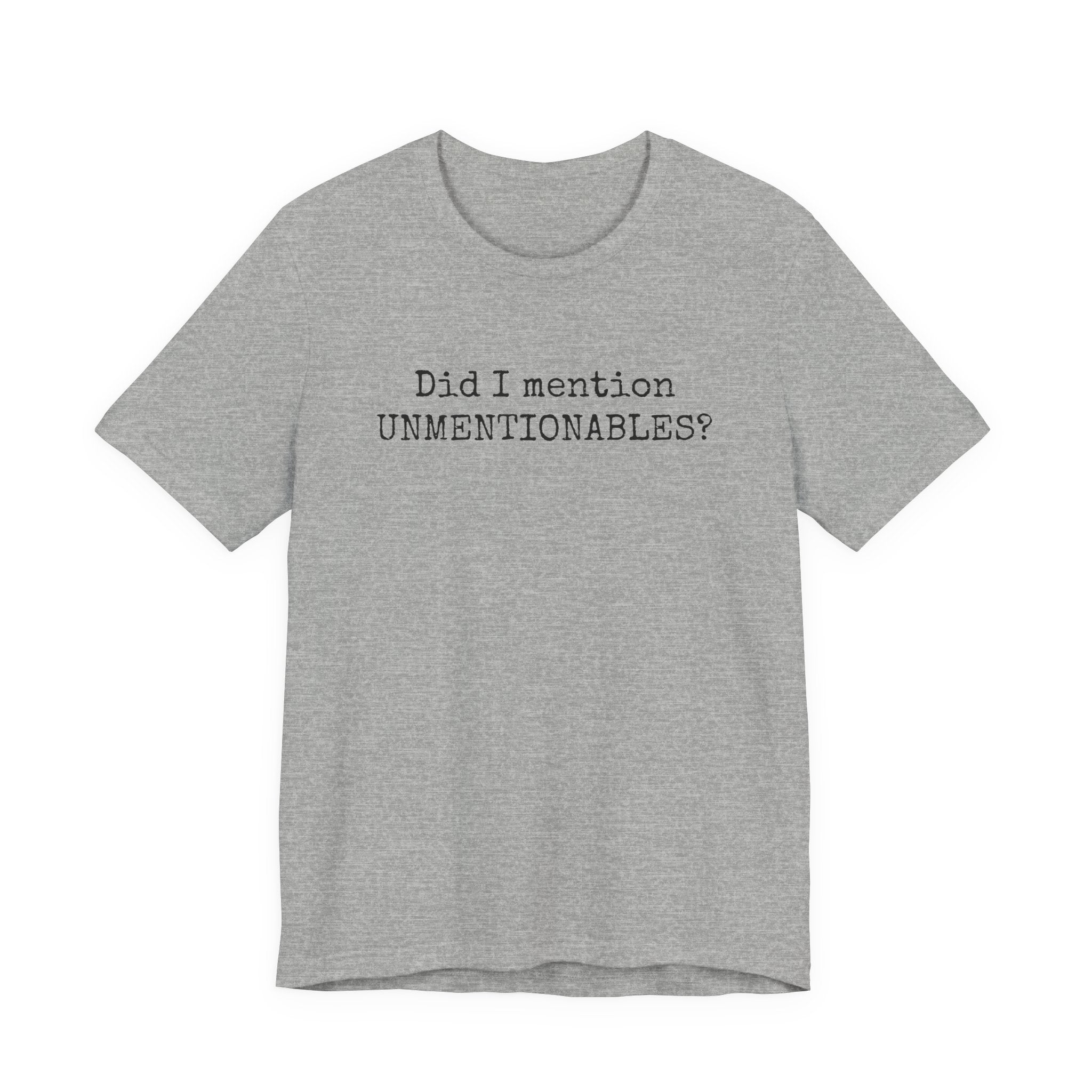 Did I mention UNMENTIONABLES? T-Shirt