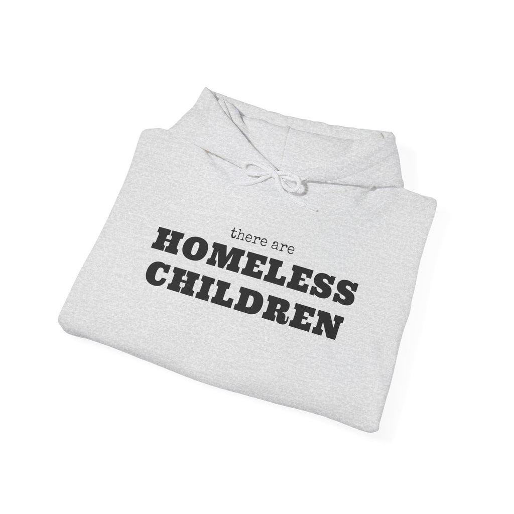 There are HOMELESS CHILDREN hoodie