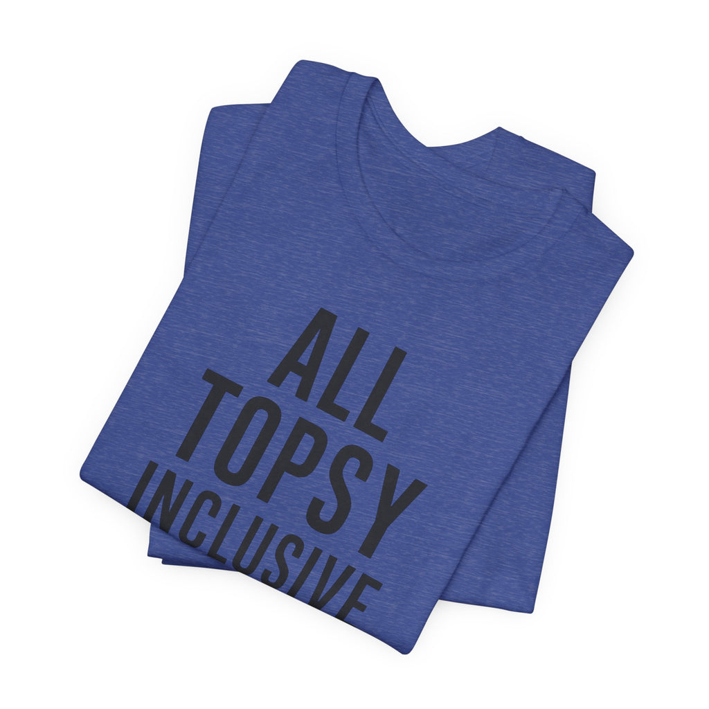 ALL TOPSY INCLUSIVE T-Shirt