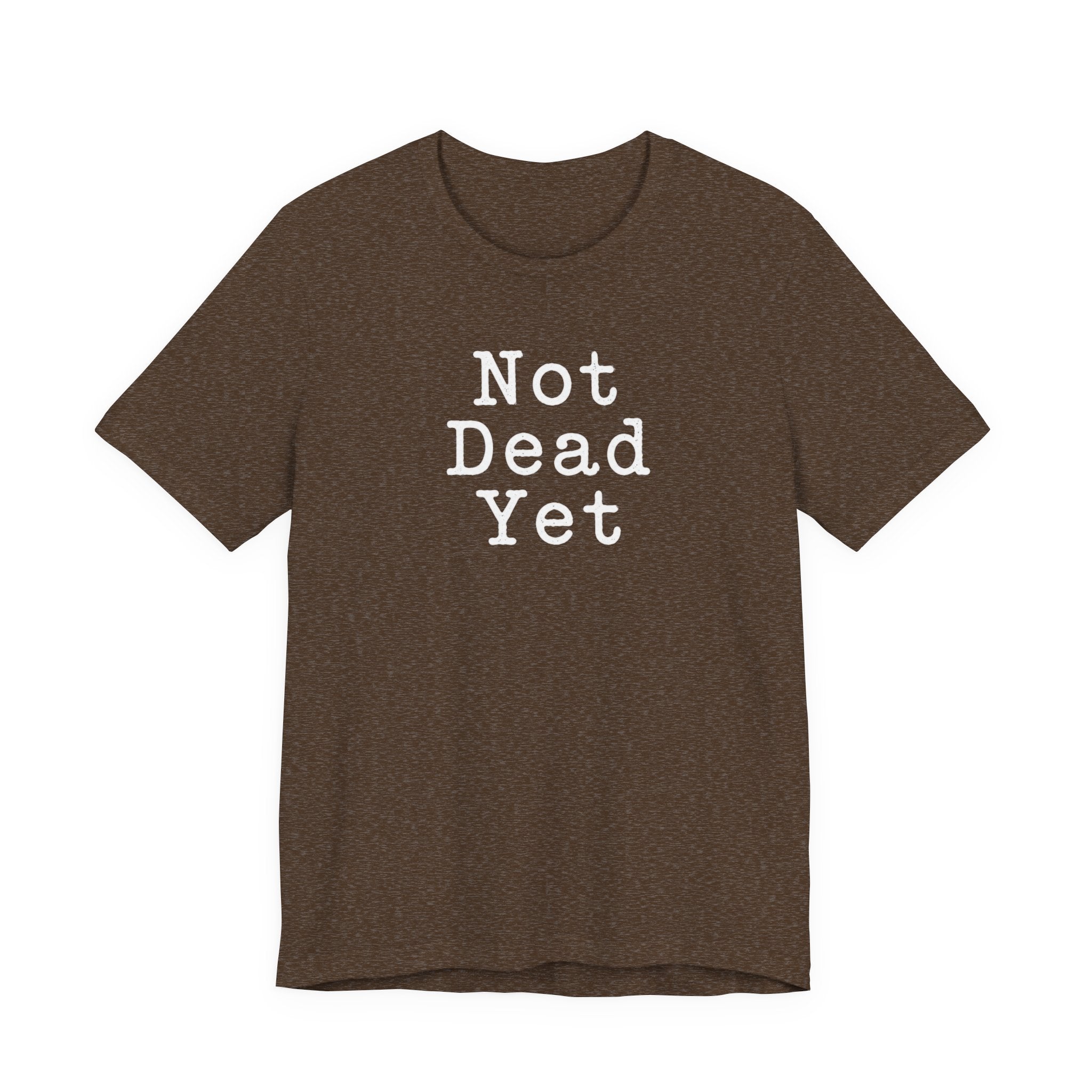 Not Dead Yet sarcastic minimalist T-Shirt