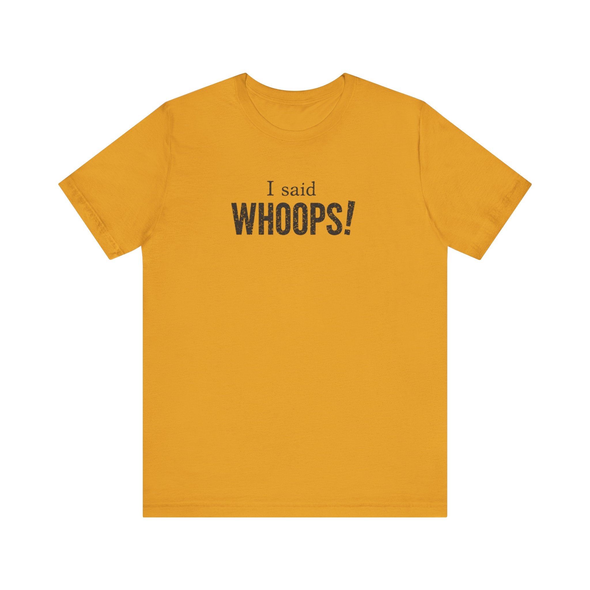 I Said WHOOPS! minimalist funny T-Shirt