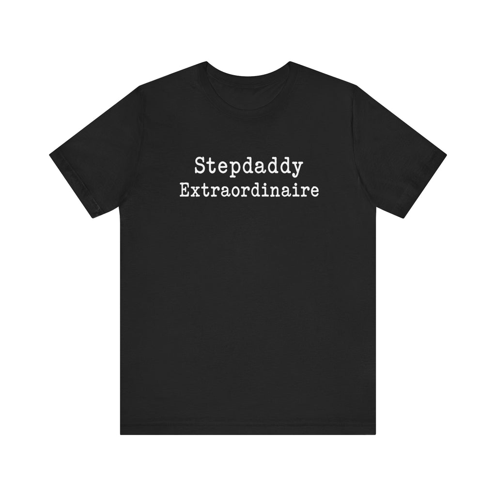 Stepdaddy Extraordinaire minimalist humor unisex t-shirt, bold text gift for stepdad tee
