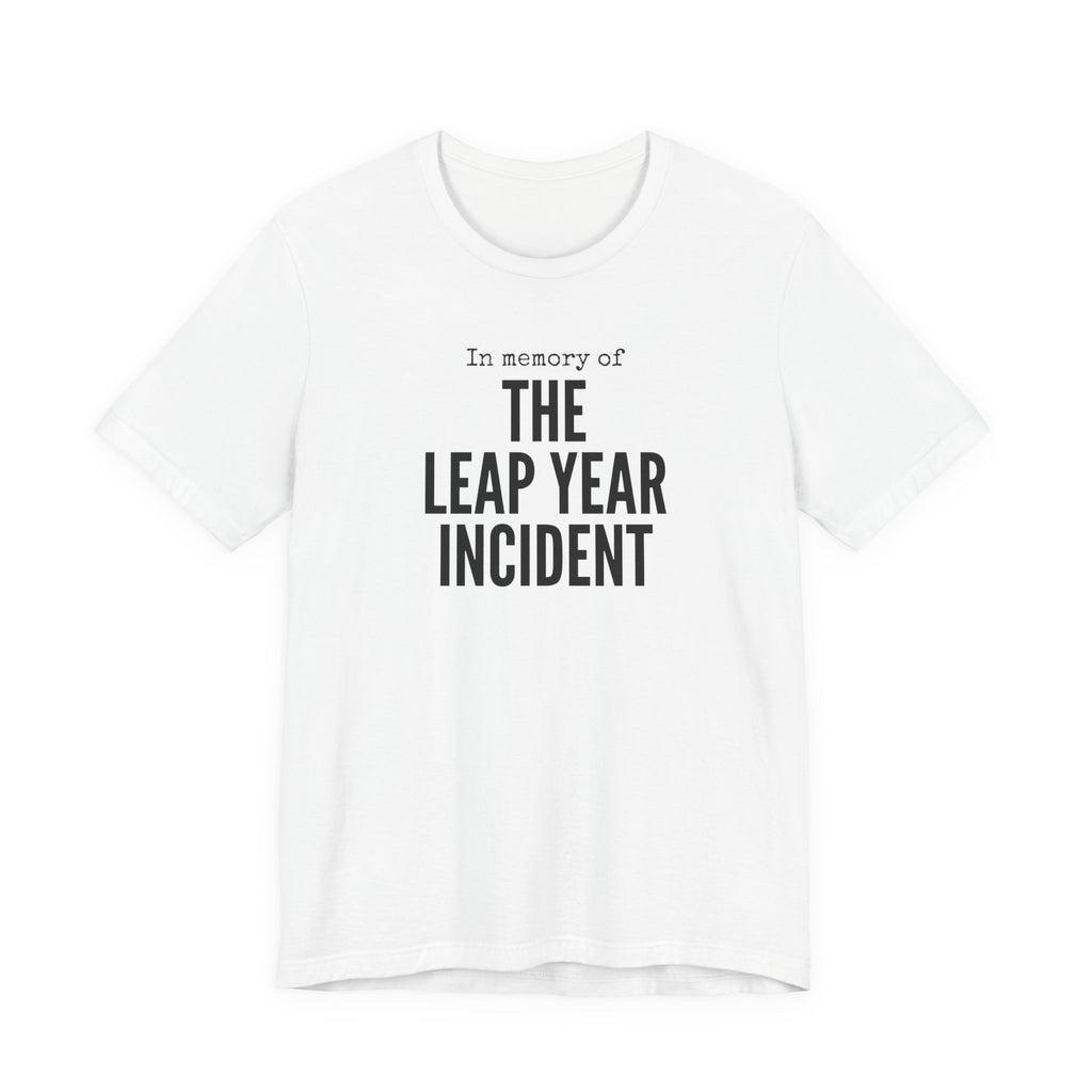 In Memory of The Leap Year Incident T-Shirt