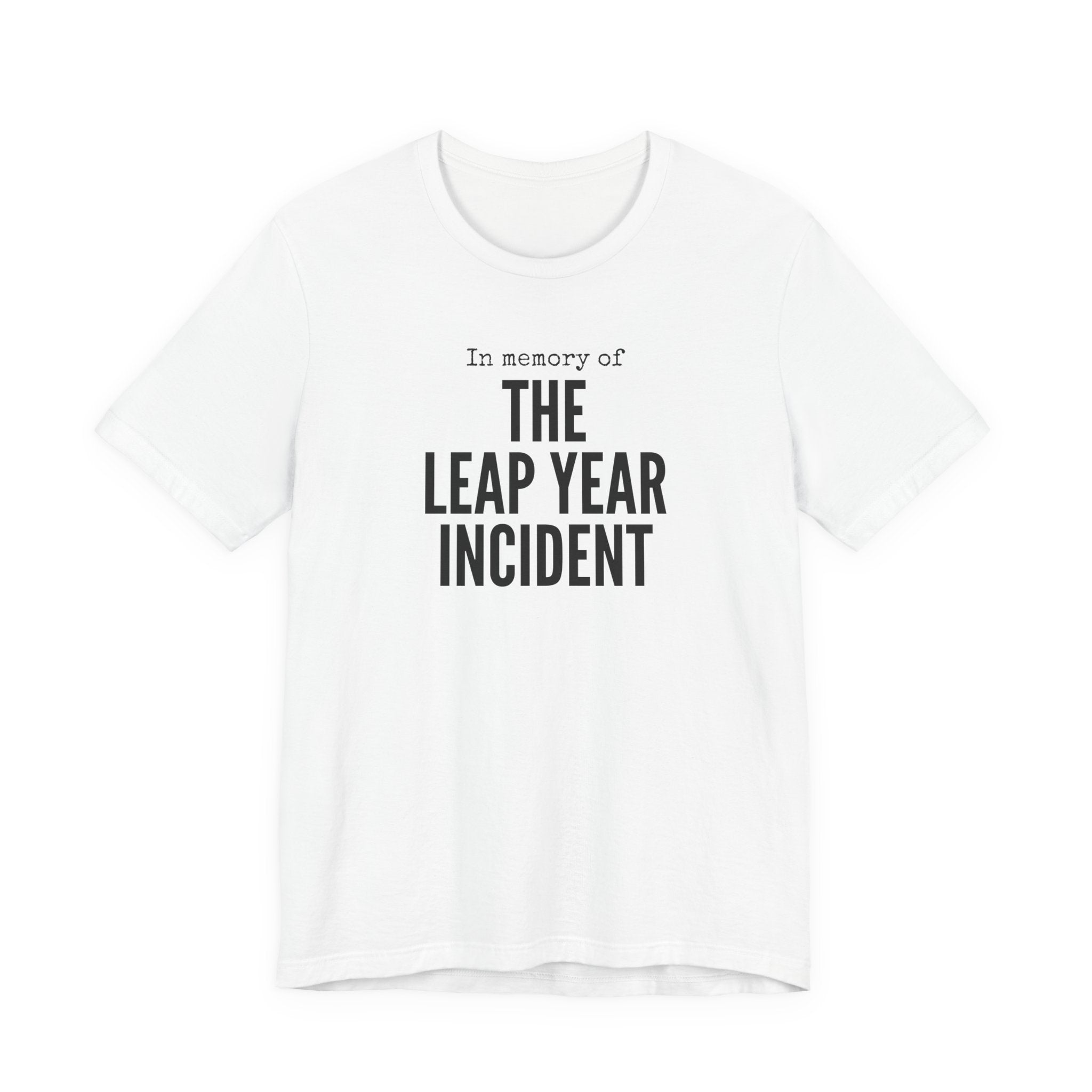 In Memory of The Leap Year Incident T-Shirt