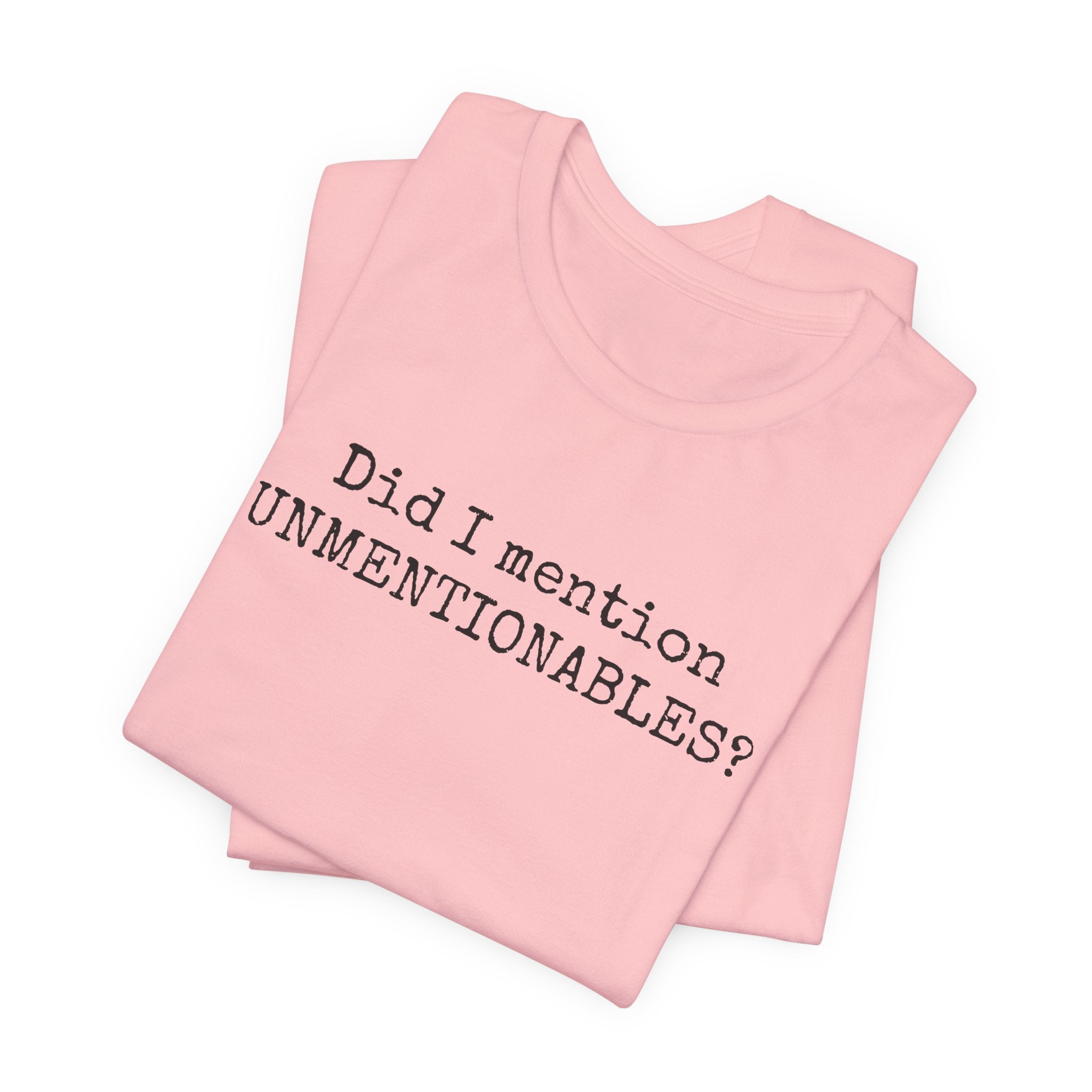 Did I mention UNMENTIONABLES? T-Shirt