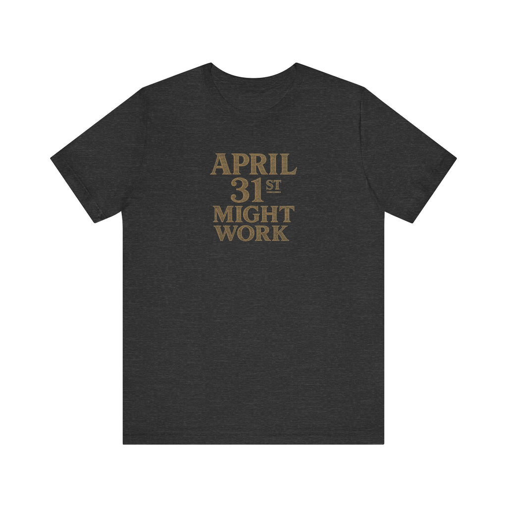 April 31st Might Work T-Shirt