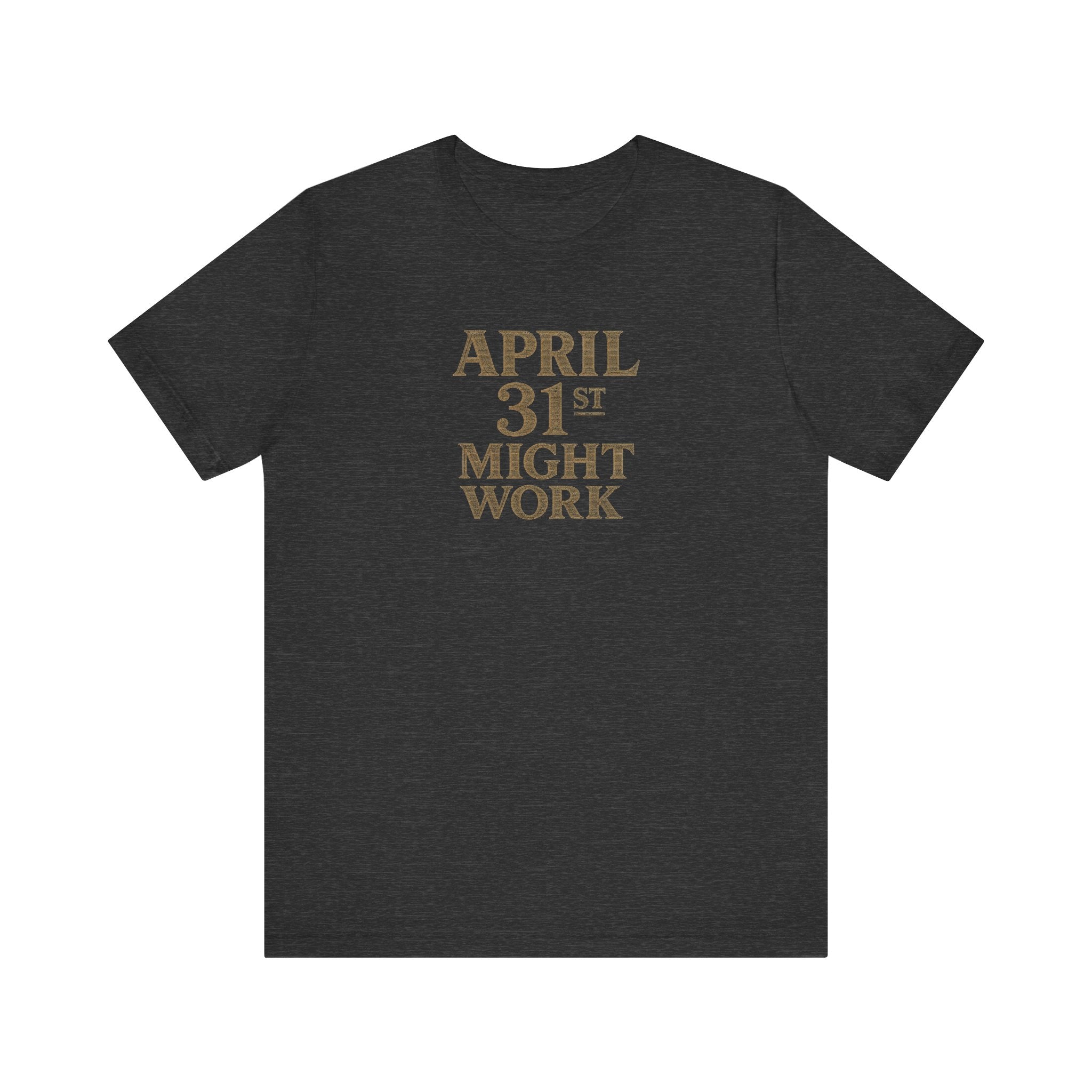 April 31st Might Work T-Shirt