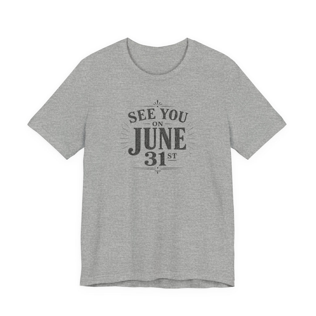 See You on June 31st T-Shirt
