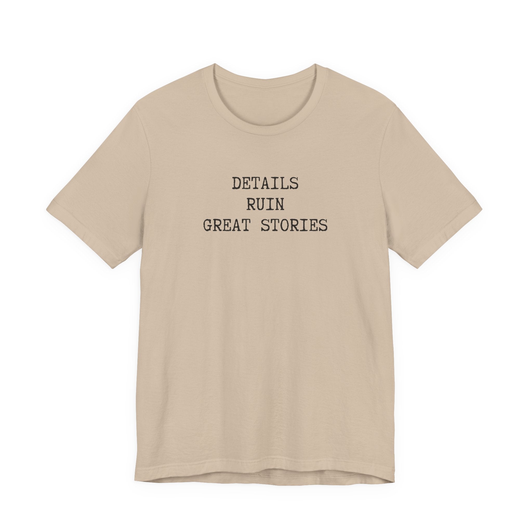 DETAILS RUIN GREAT STORIES T-Shirt