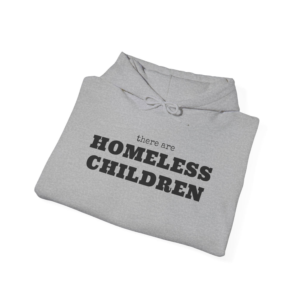There are HOMELESS CHILDREN hoodie