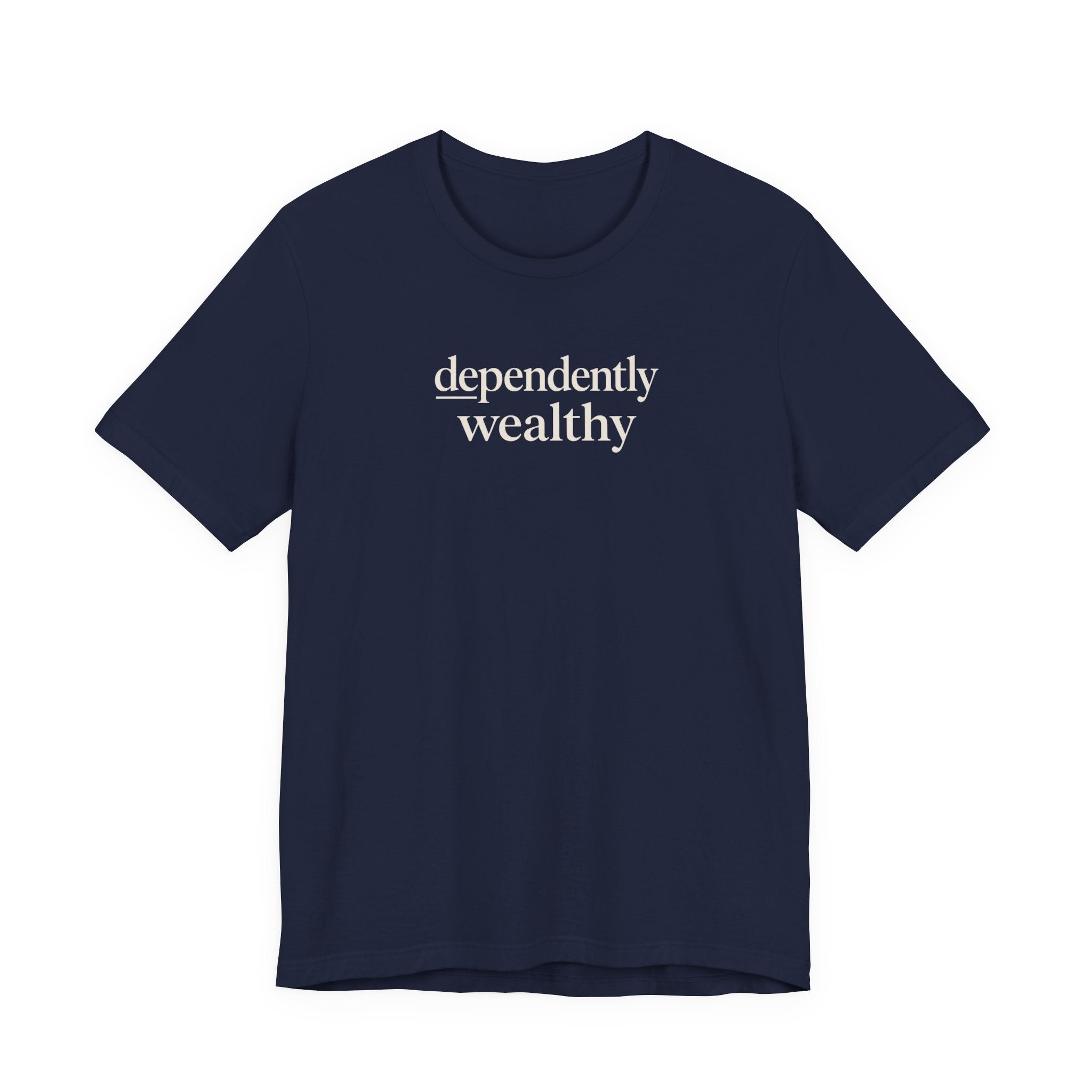 Dependently Wealthy T-Shirt