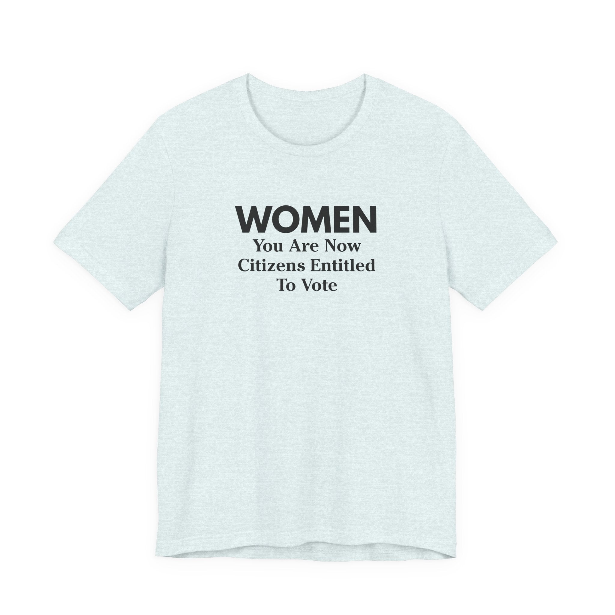 Women You Are Now Citizens Entitled To Vote T-Shirt Suffrage