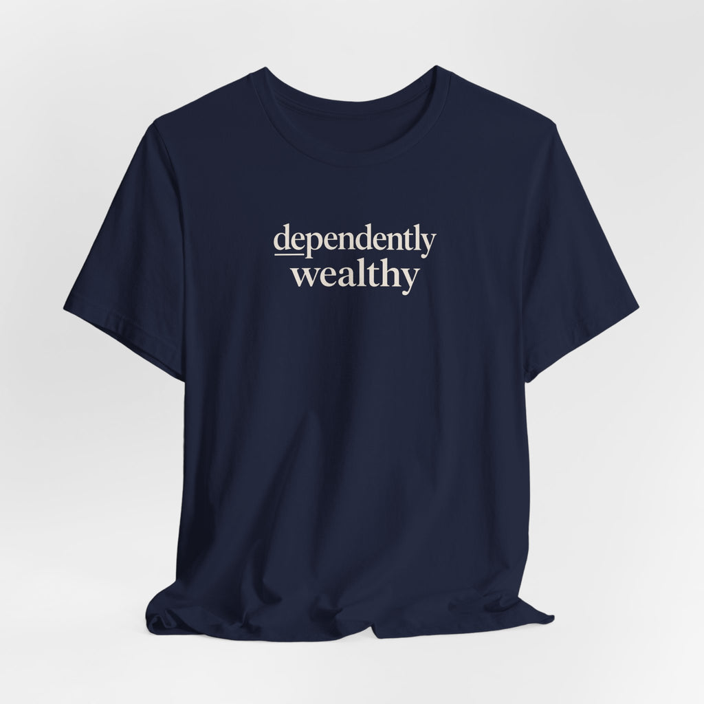 Dependently Wealthy T-Shirt