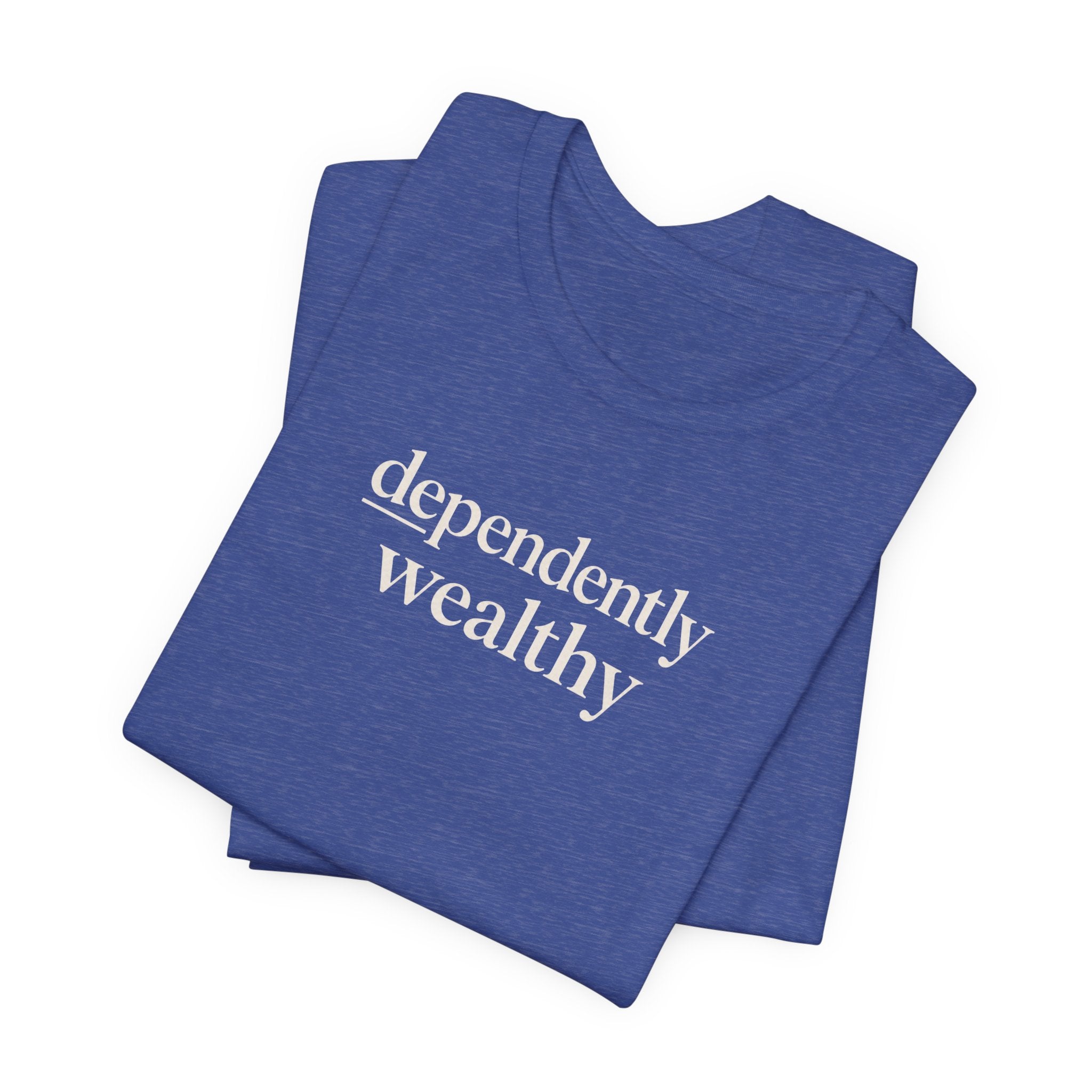 Dependently Wealthy T-Shirt