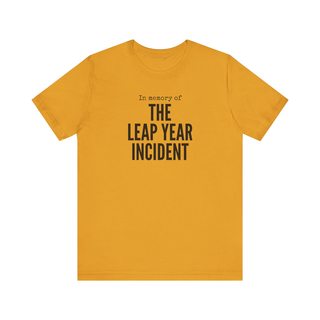 In Memory of The Leap Year Incident T-Shirt