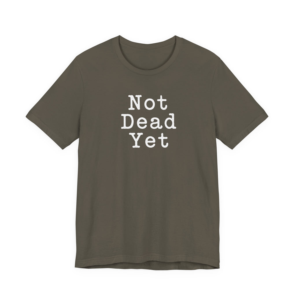 Not Dead Yet sarcastic minimalist T-Shirt