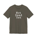 Not Dead Yet sarcastic minimalist T-Shirt