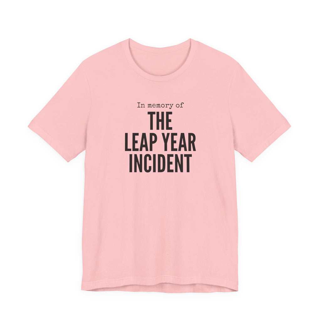 In Memory of The Leap Year Incident T-Shirt