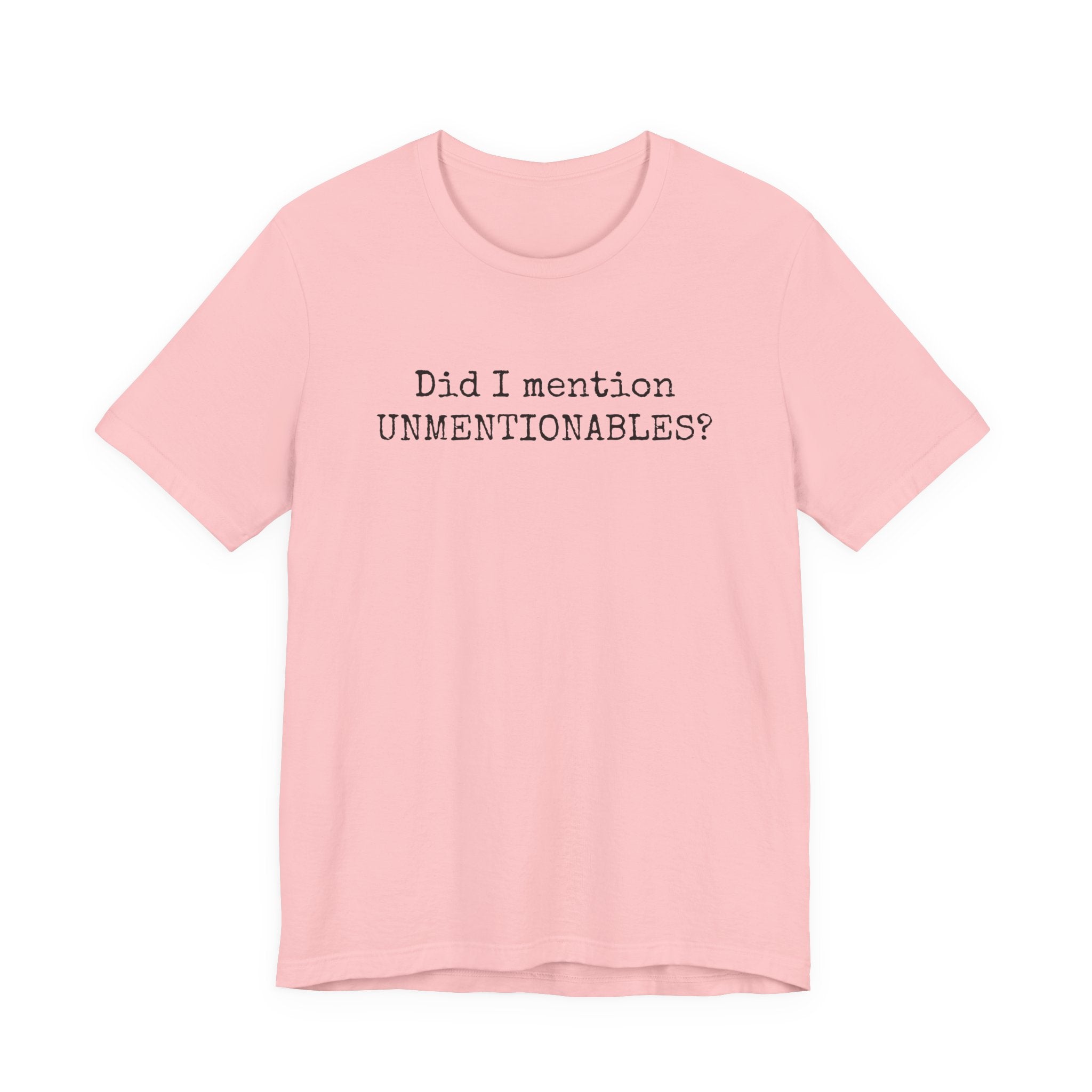 Did I mention UNMENTIONABLES? T-Shirt