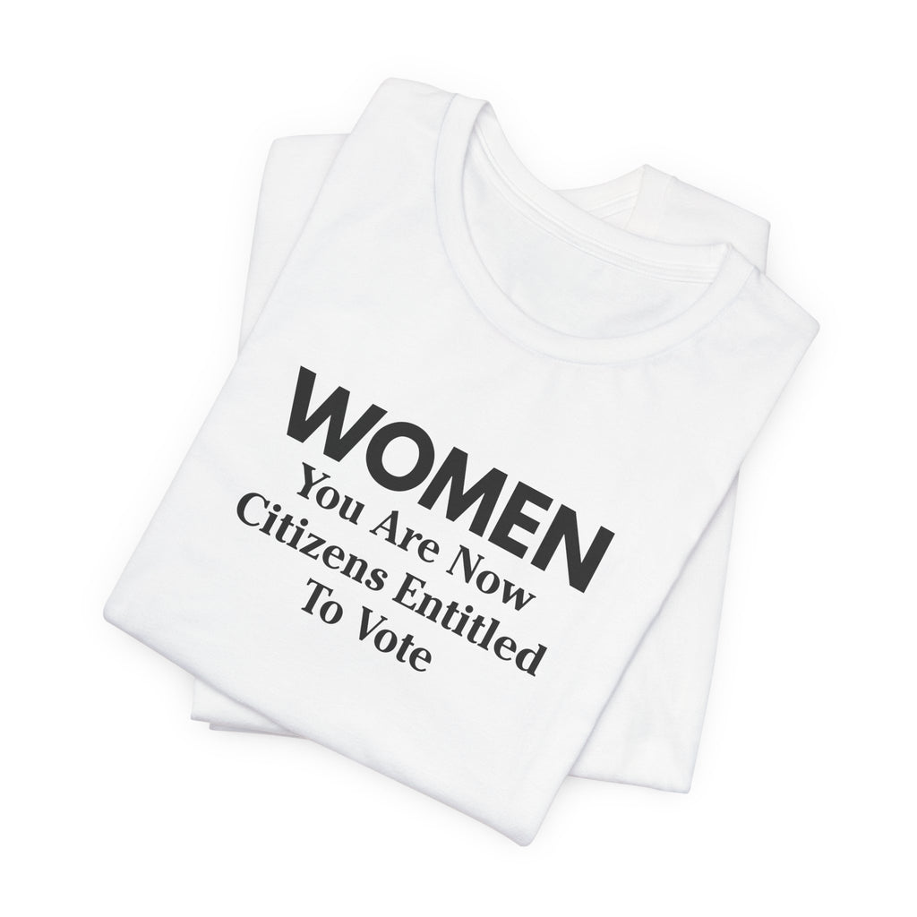 Women You Are Now Citizens Entitled To Vote T-Shirt Suffrage