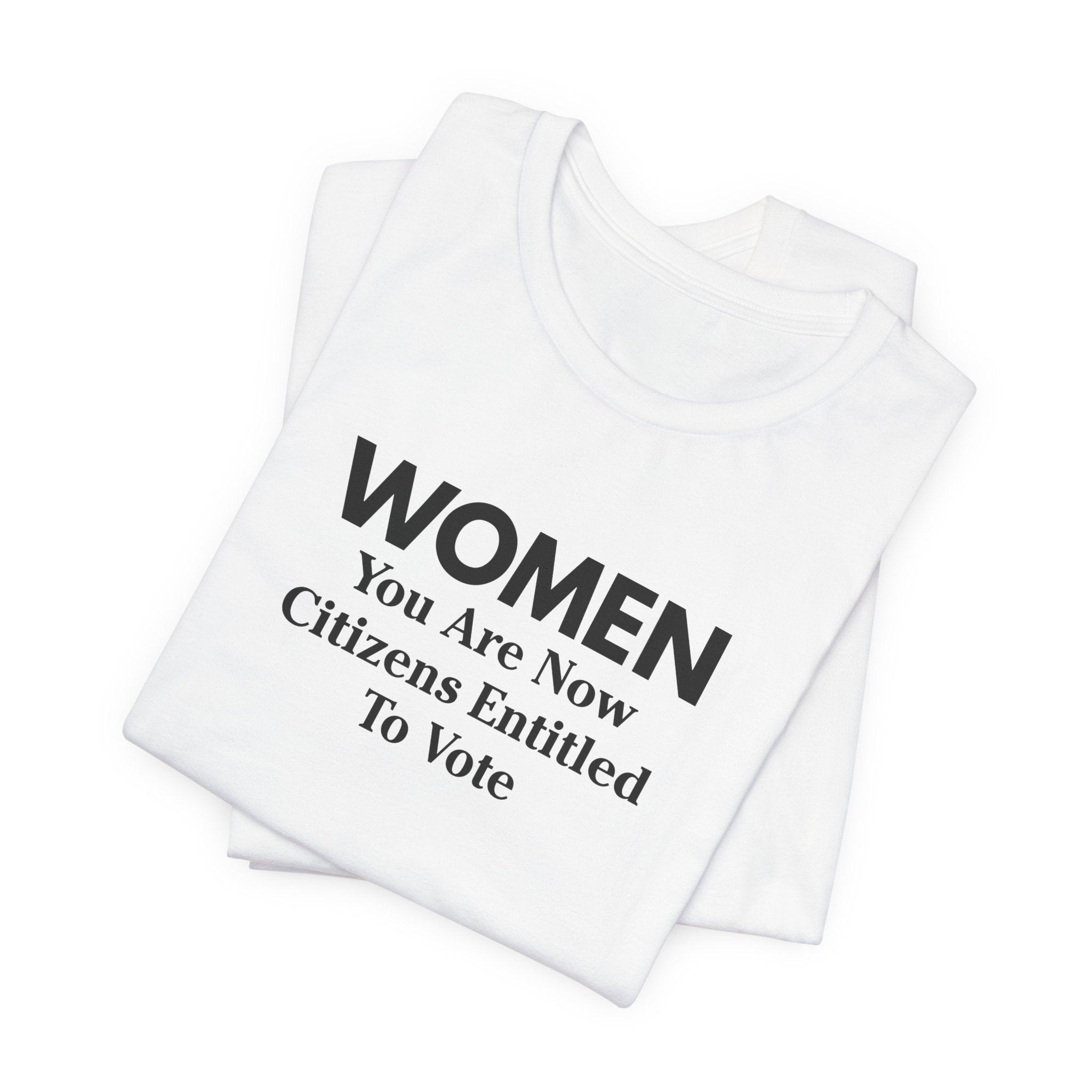 Women You Are Now Citizens Entitled To Vote T-Shirt Suffrage