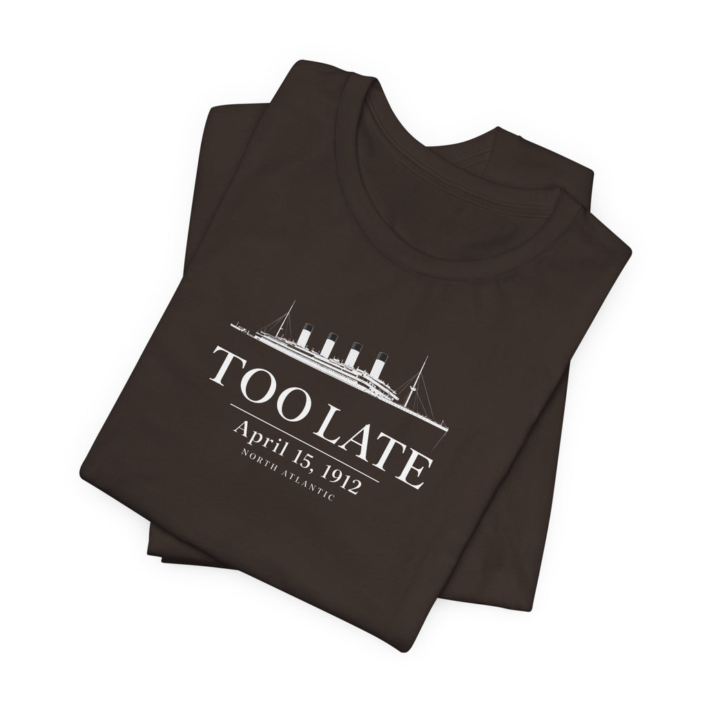 Too Late Titanic T-Shirt