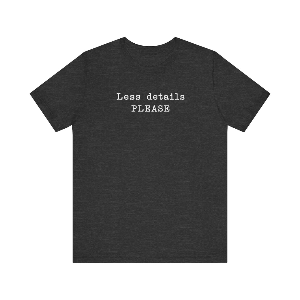 Less Details PLEASE minimalist T-Shirt