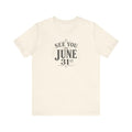 See You on June 31st impossible date humor unisex t-shirt, minimalist sarcastic text graphic tee