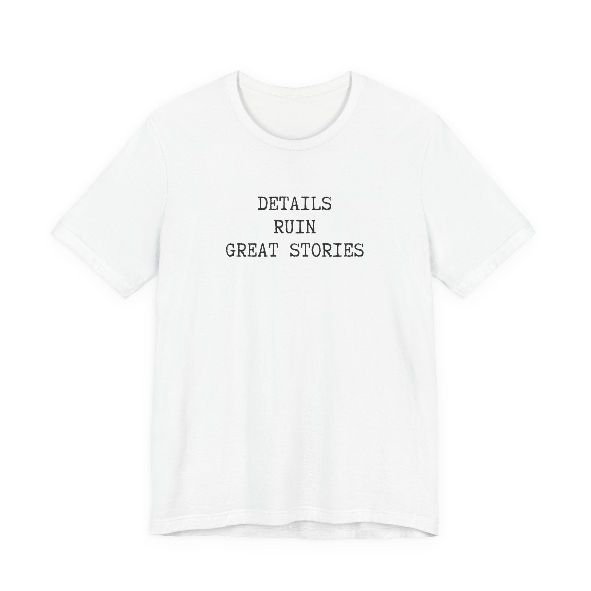 Details Ruin Great Stories deadpan humor unisex t-shirt, bold all-caps text graphic tee