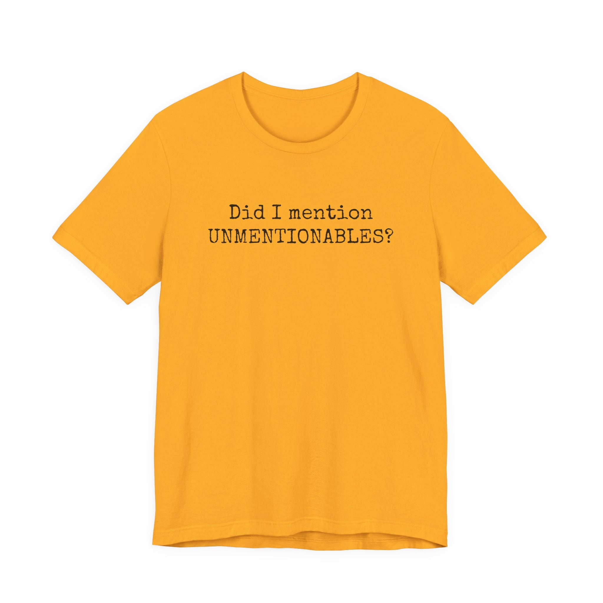 Did I mention UNMENTIONABLES? T-Shirt
