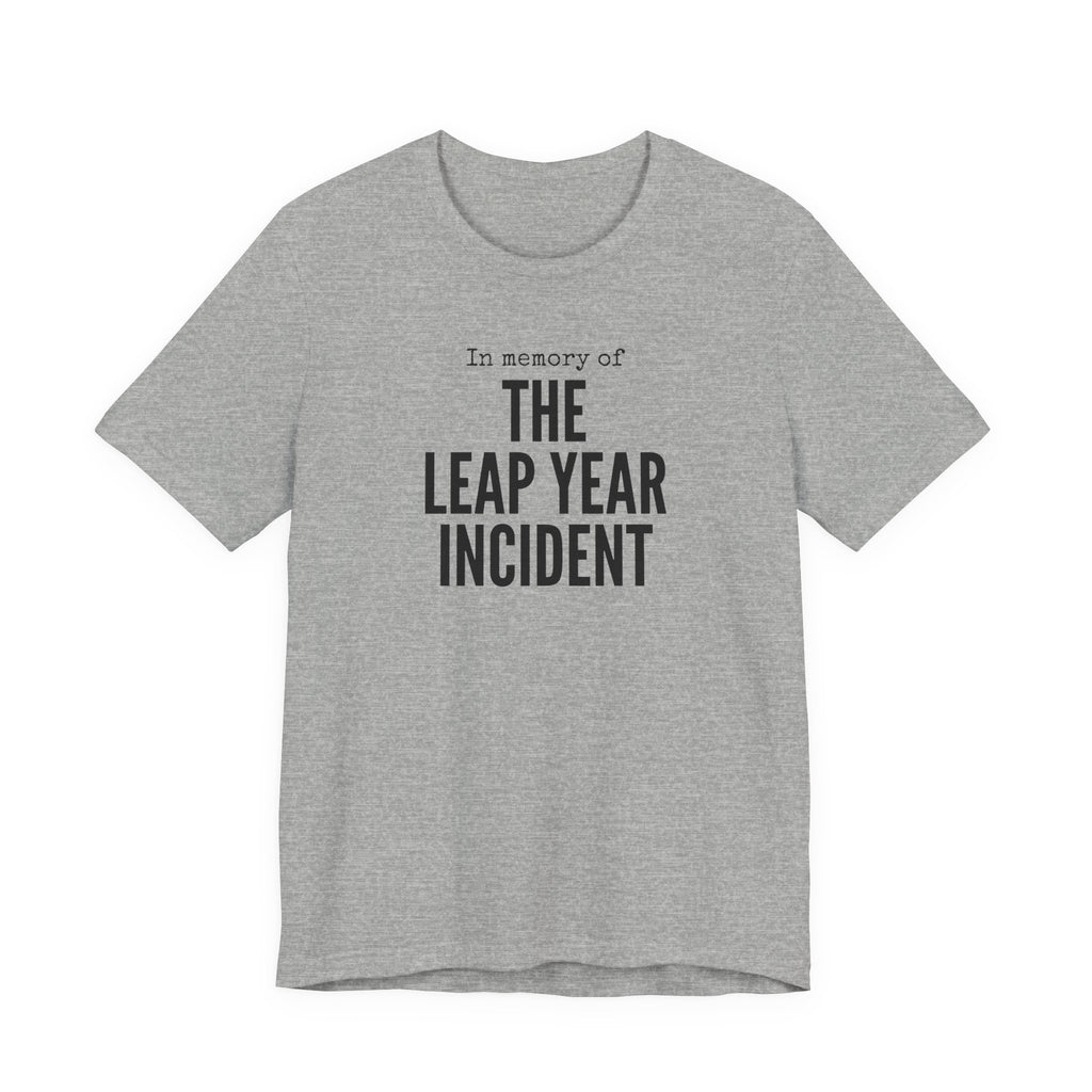 In Memory of The Leap Year Incident T-Shirt