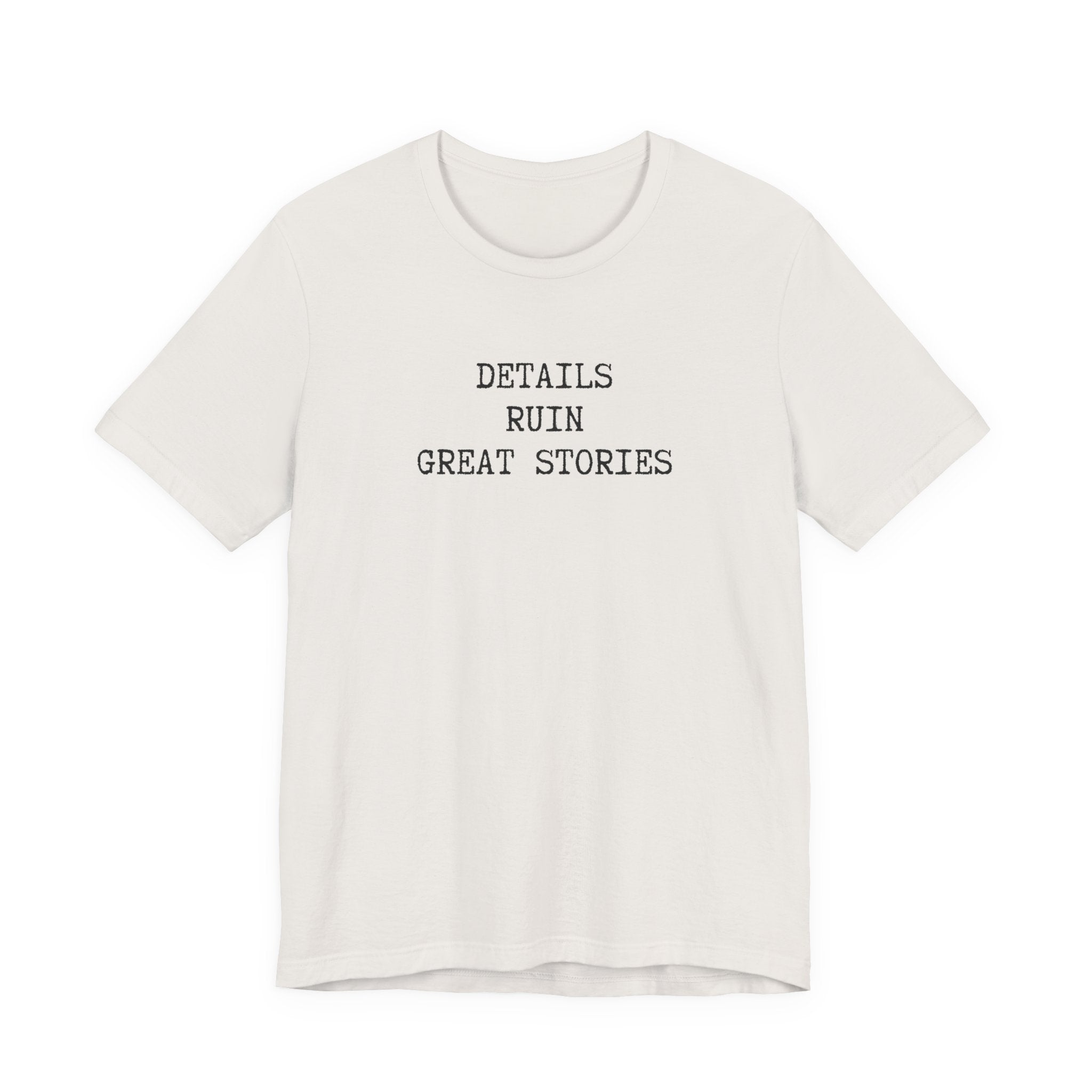 DETAILS RUIN GREAT STORIES T-Shirt