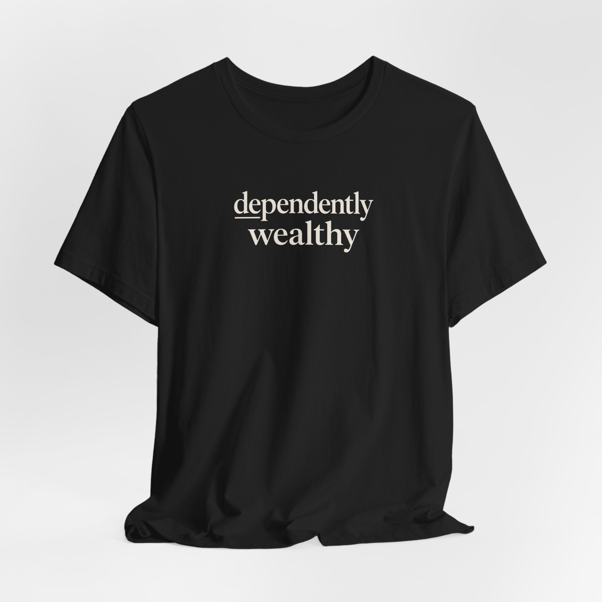 Dependently Wealthy T-Shirt