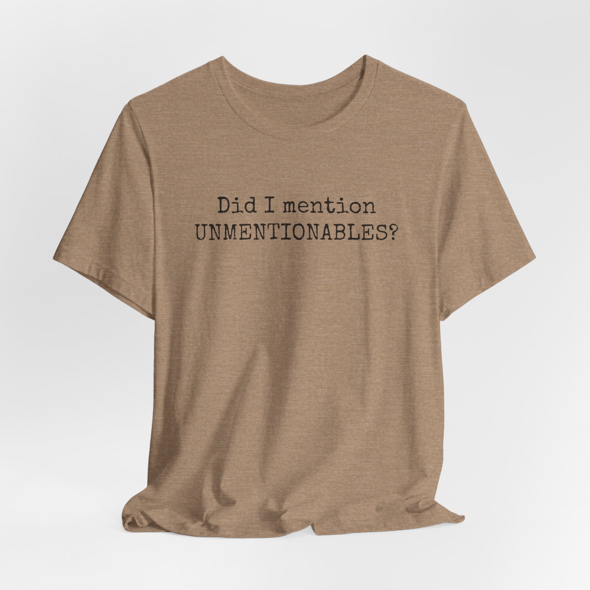 Did I mention UNMENTIONABLES? T-Shirt