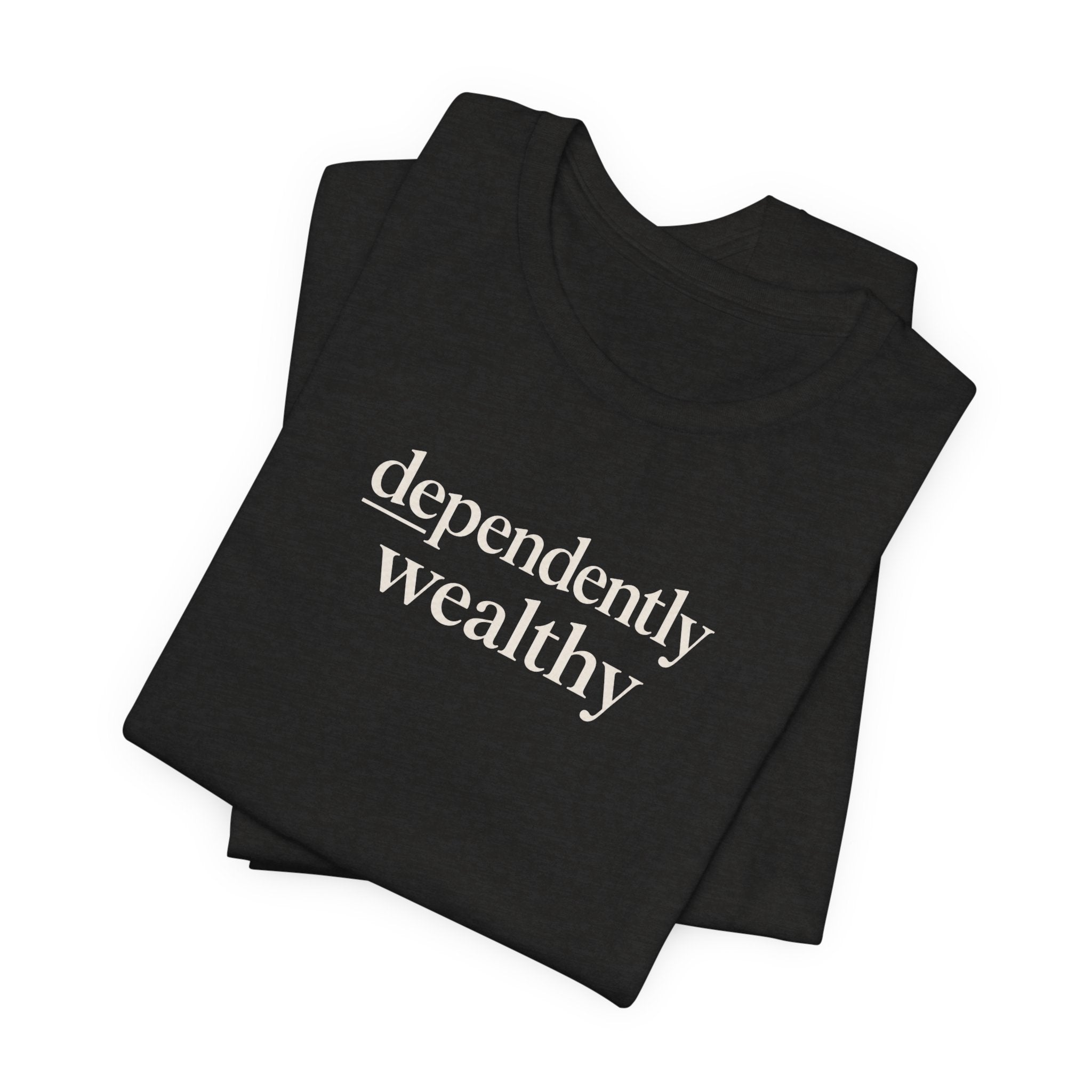 Dependently Wealthy T-Shirt