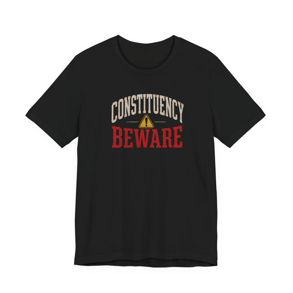 Constituency Beware political warning distressed letter unisex t-shirt, bold graphic text tee