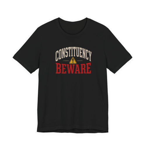 Constituency Beware political warning distressed letter unisex t-shirt, bold graphic text tee