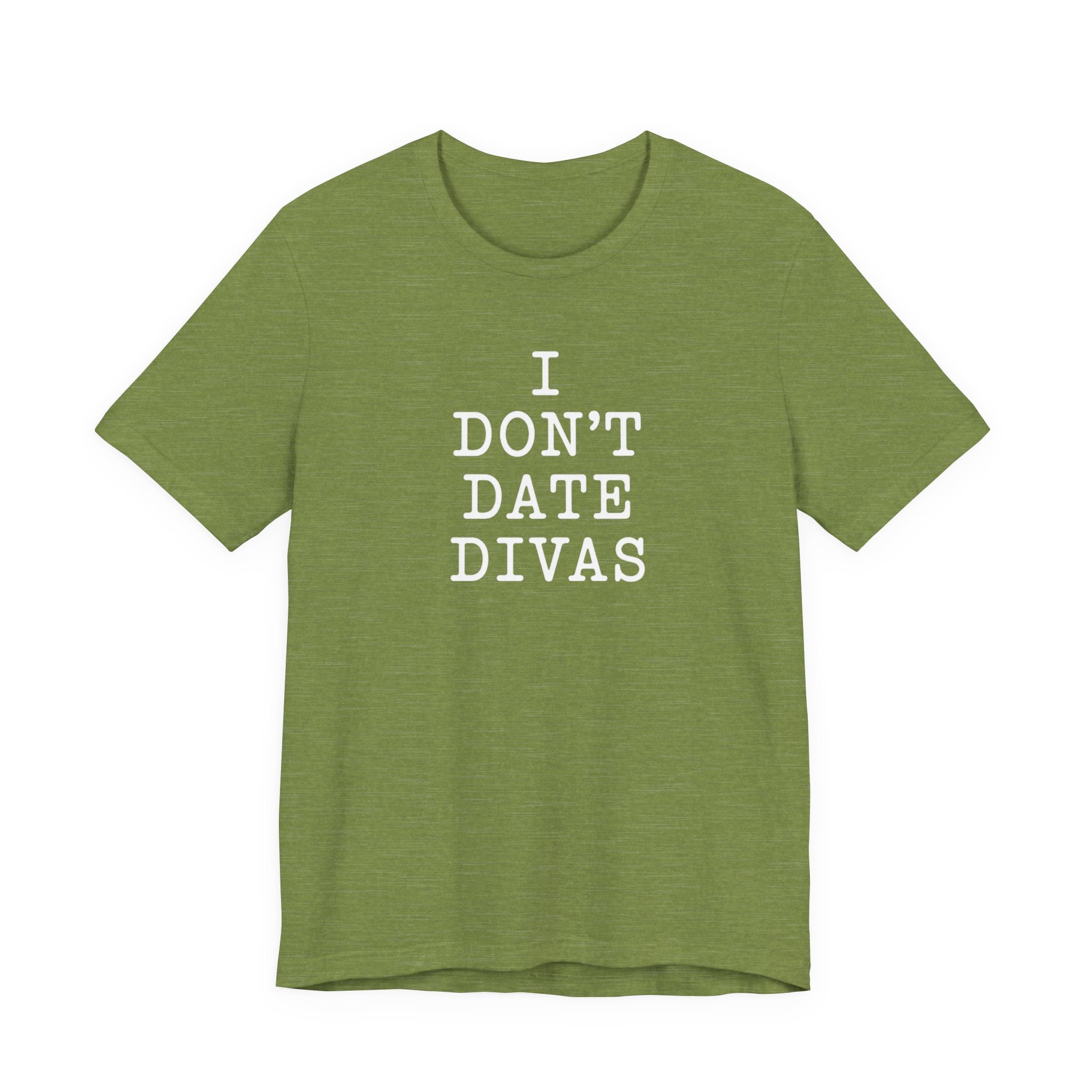I Don't Date Divas T-Shirt