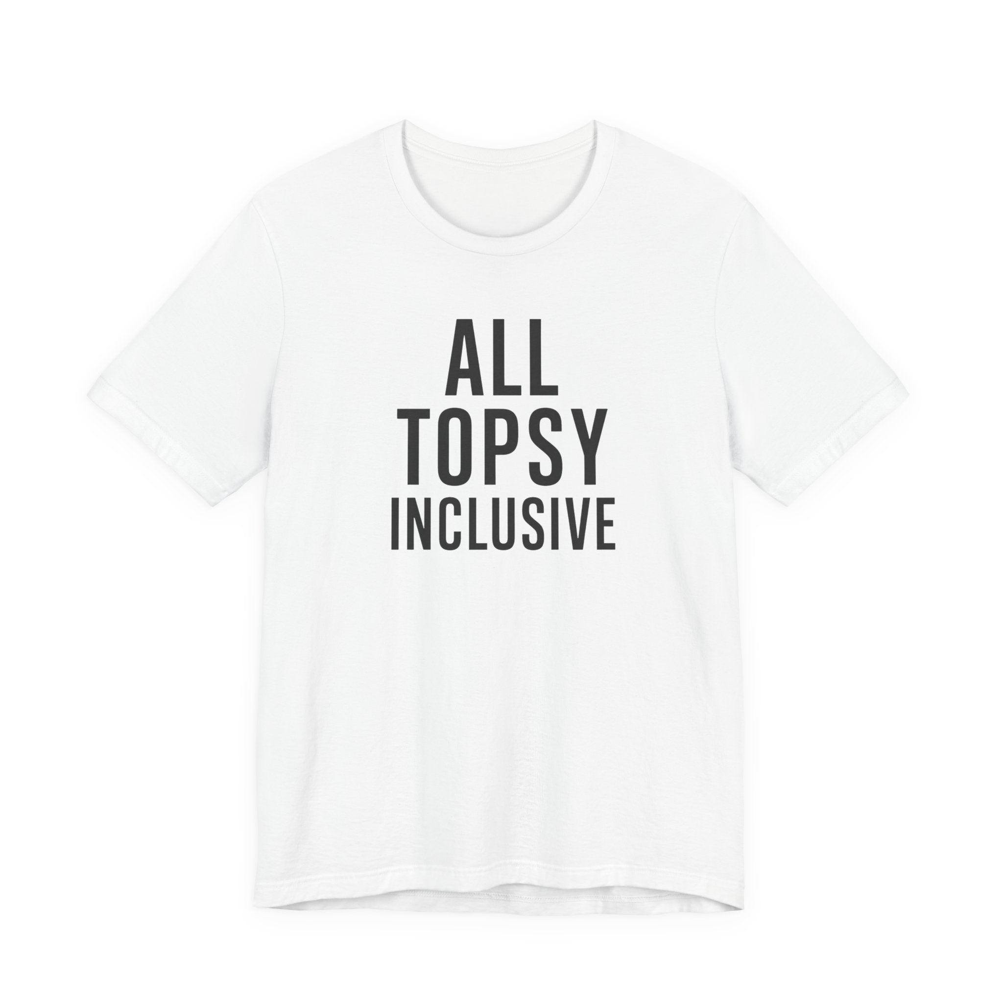 ALL TOPSY INCLUSIVE deadpan autopsy humor unisex t-shirt, bold minimalist medical text tee