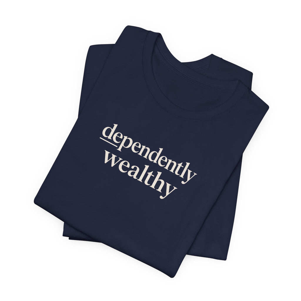 Dependently Wealthy T-Shirt