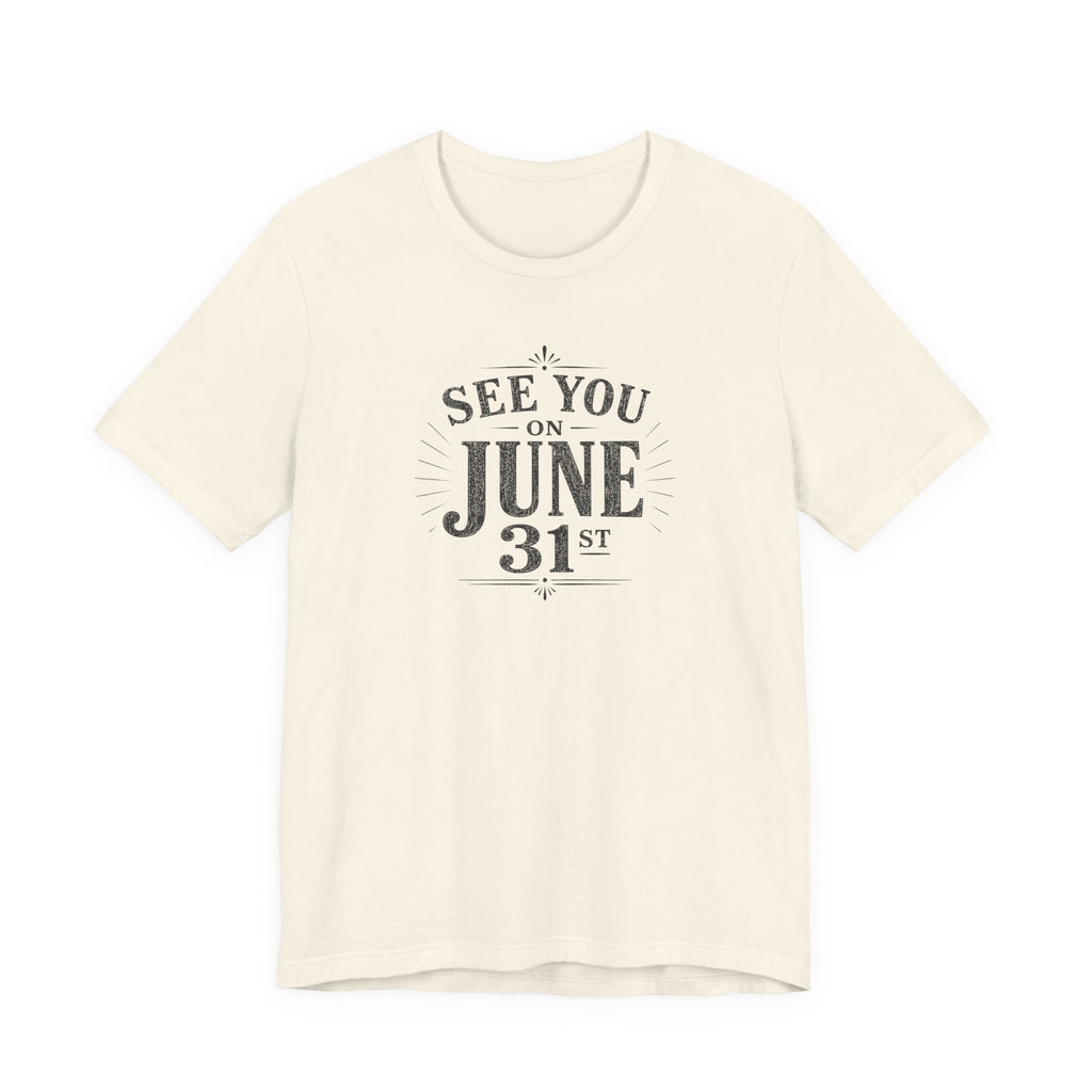 See You on June 31st T-Shirt