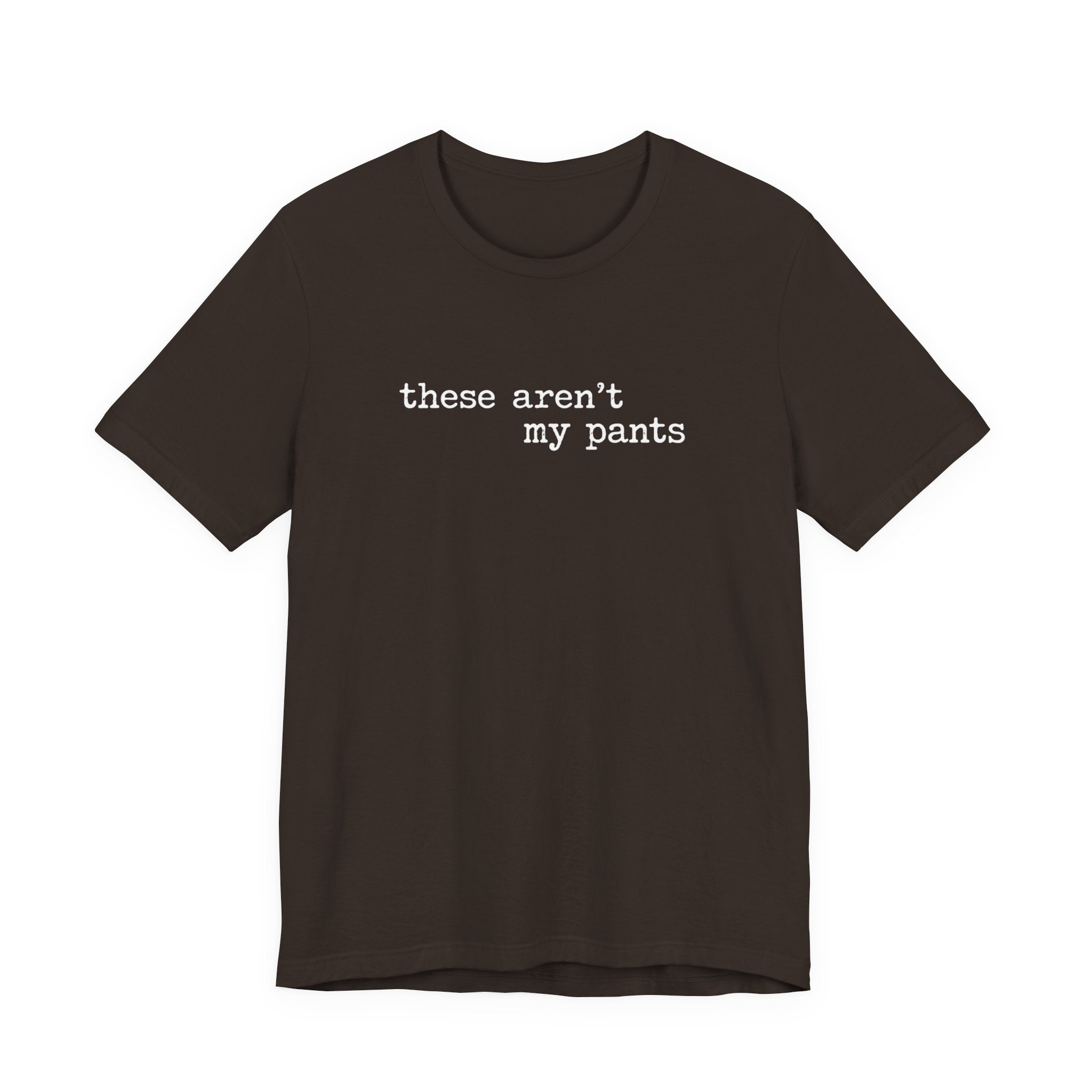 these aren't my pants, distressed letter T-Shirt