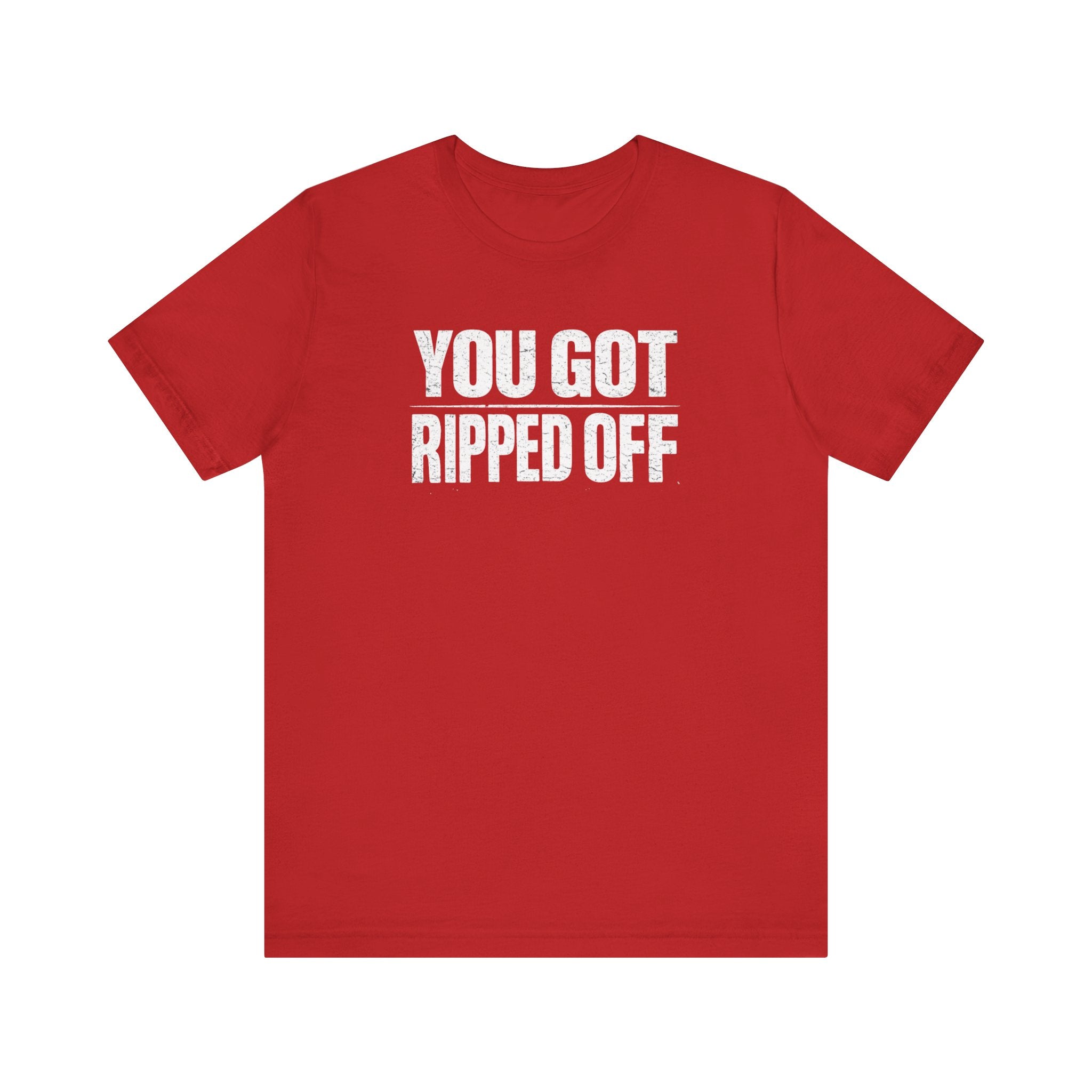 You Got Ripped Off sarcastic distressed letter T-Shirt