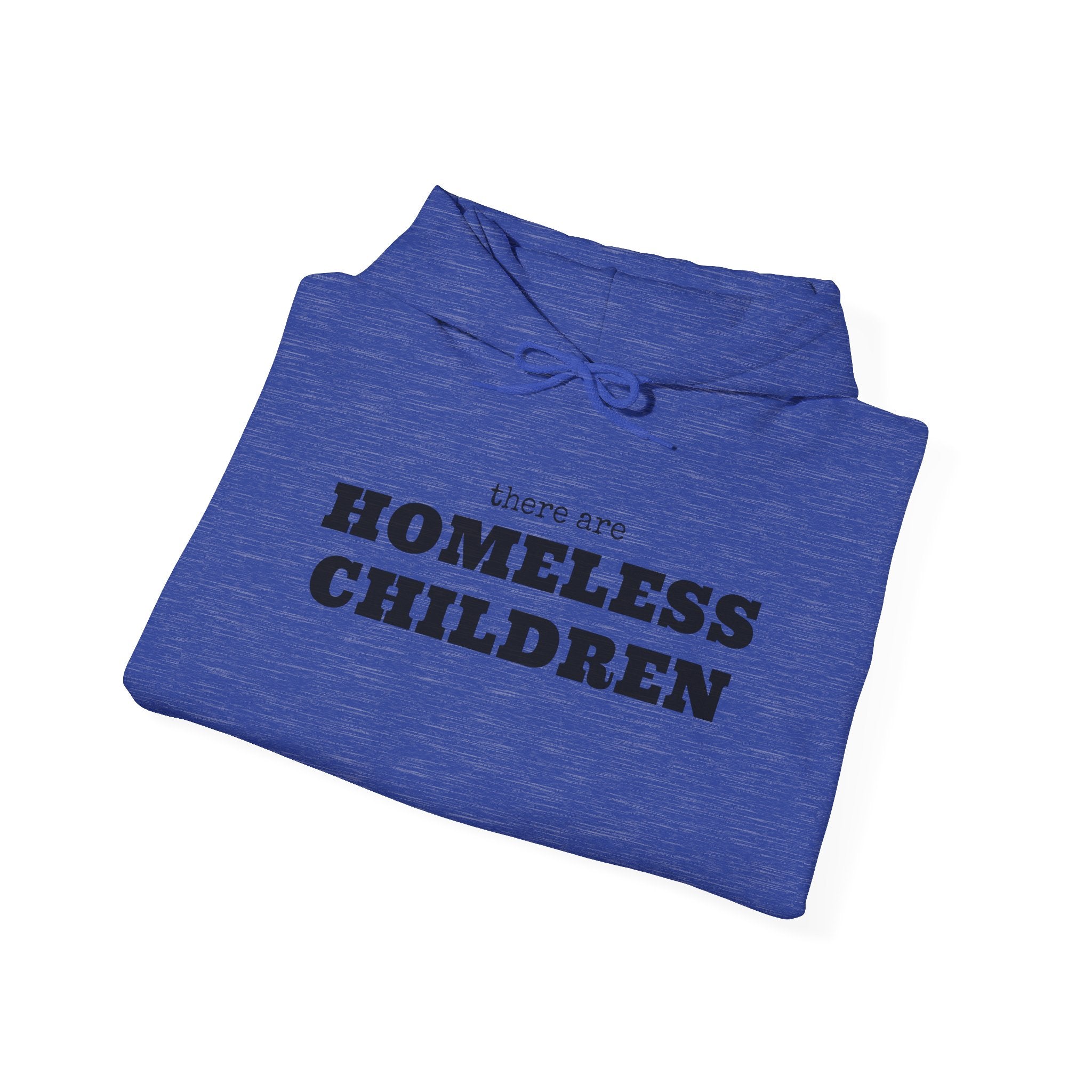 There are HOMELESS CHILDREN hoodie