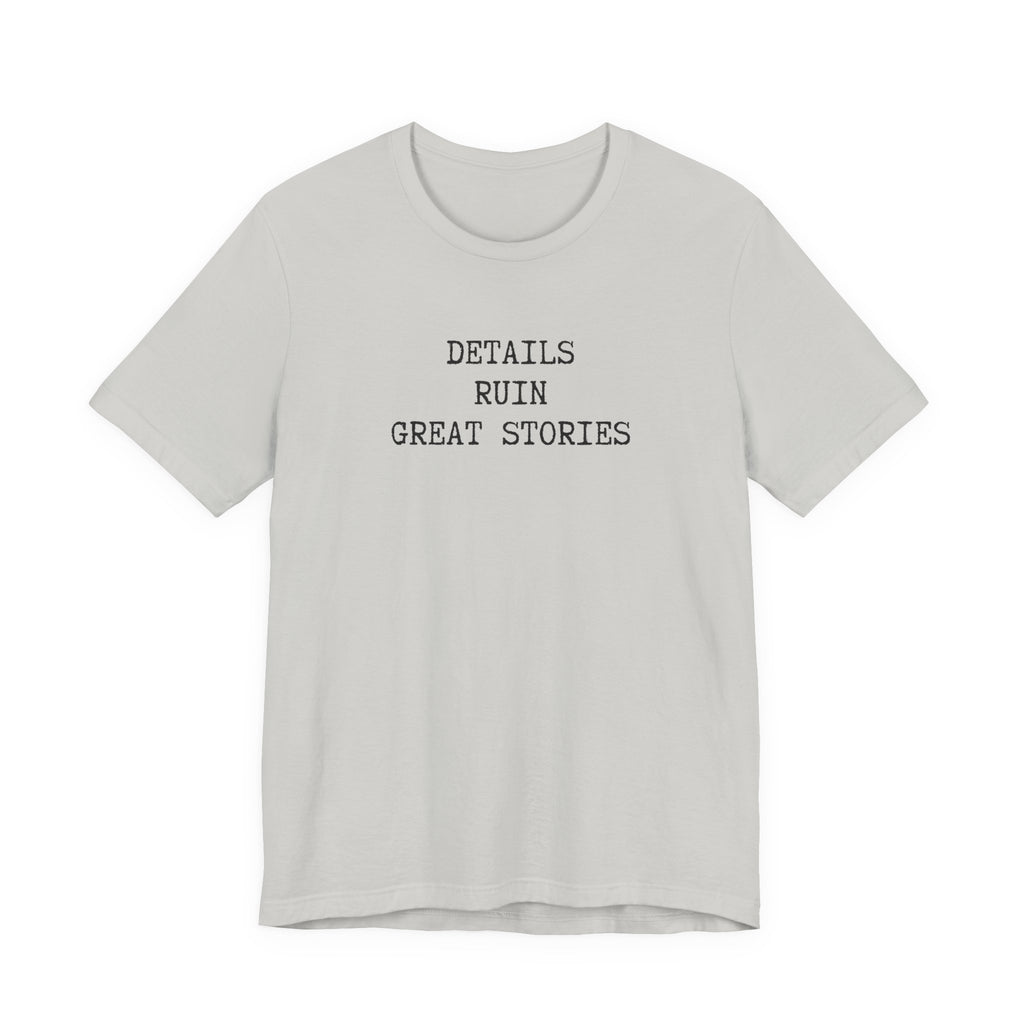 DETAILS RUIN GREAT STORIES T-Shirt