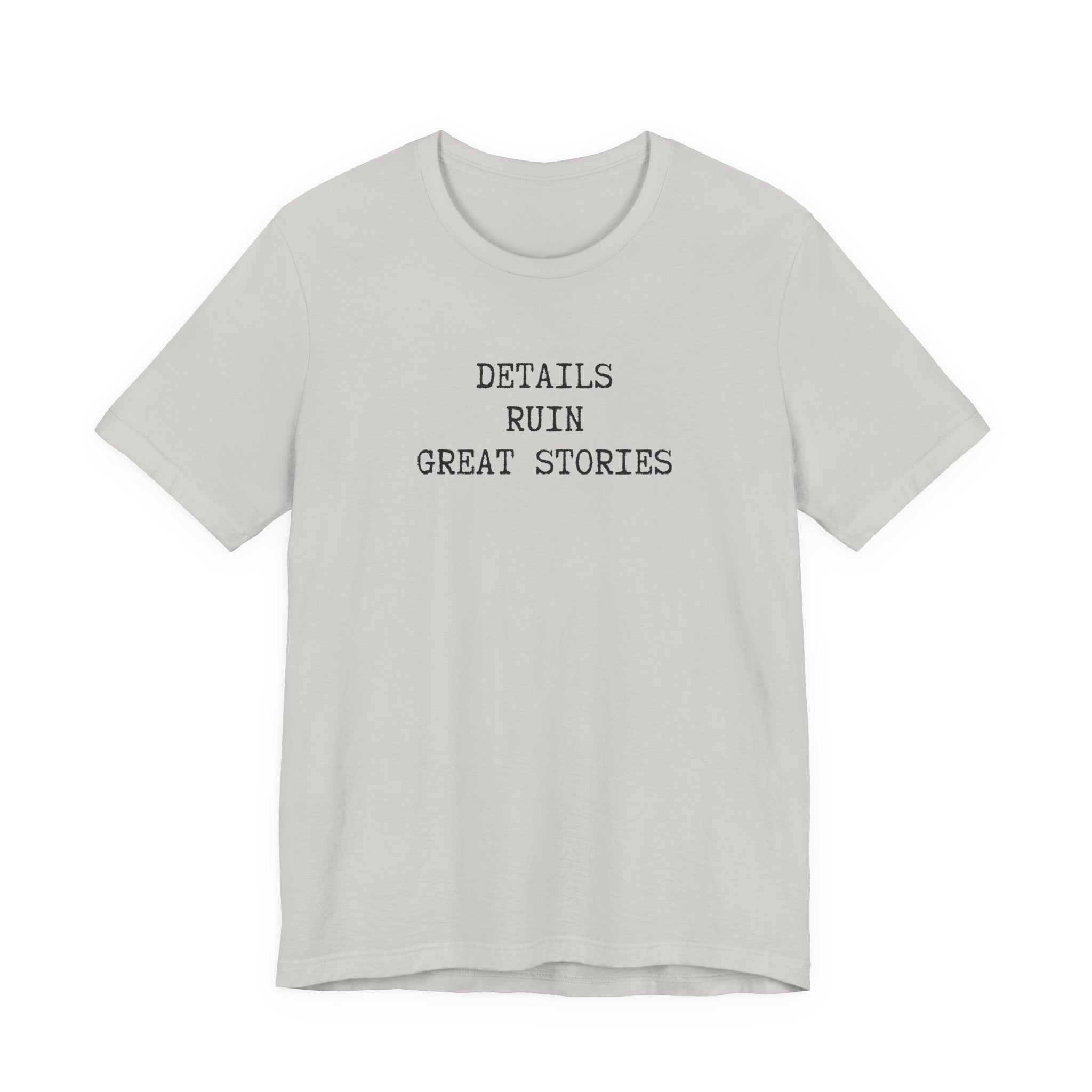 DETAILS RUIN GREAT STORIES T-Shirt